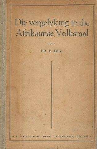 Die Vergelyking in die Afrikaanse Volkstaal - Kok, B.