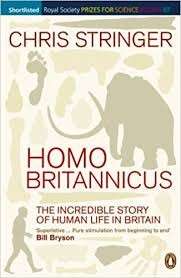 Homo Britannicus: The Incredible Story Of Human Life In Britain - Stringer, Chris
