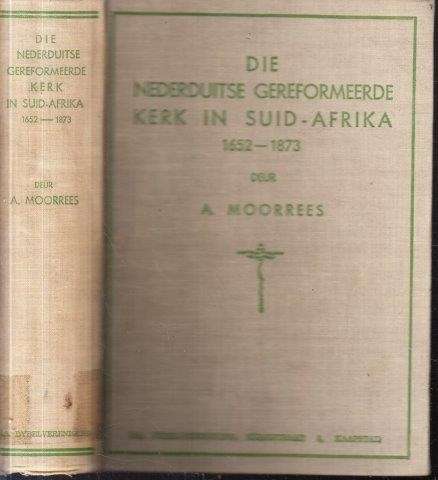 Die Nederduitse Gereformeerde Kerk in Suid Afrika 1652-1873 - Moorrees, A.
