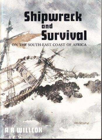 Shipwreck and Survival on the South East Coast of Africa - Willcox, A. R.
