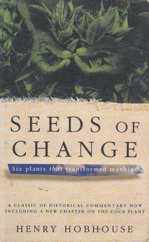 Seeds Of Change: Five Plants That Transformed Mankind - Hobhouse, Henry