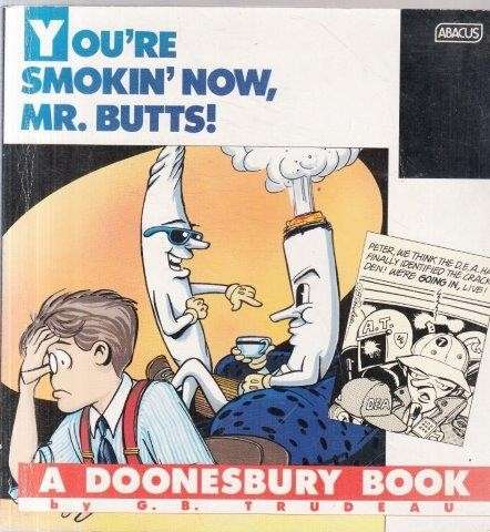 Doonesbury: You're Smoking Now, Mr. Butts! - Trudeau, G. B.