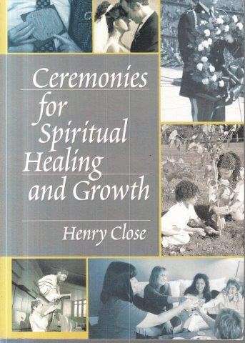Ceremonies For Spiritual Healing And Growth - Close, Henry