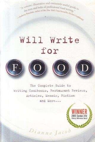 Will Write For Food: The Complete Guide To Writing Cookbooks etc - Jacob, Dianne