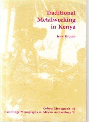 Traditional Metalworking in Kenya (Oxbow Monographs) - Brown, Jean