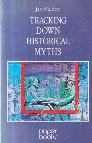 Tracking Down Historical Myths: Eight South African Cases - Naidoo, Jay
