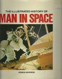Illustrated History Of Man In Space - Kerrod, Robin