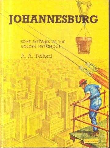 Johannesburg - Some Sketches of the Golden Metropolis  (Hardcover) - Telford, A. A.