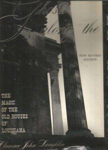 Ghosts Along the Mississippi: The Magic of Old Houses of Louisiana - Laughlin, Clarence John