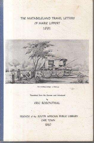 The Matabeleland Travel Letters of Marie Lippert 1891 - Lippert, Marie & Rosenthal, Eric (ed)