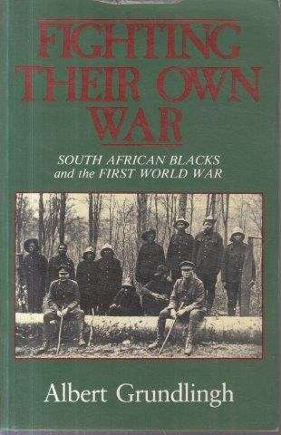 Fighting Their Own War: South African Blacks and the First World War - Grundlingh, Albert