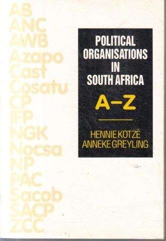 Political Organisations in South Africa A-Z - Kotze, Hennie & Greyling, Anneke