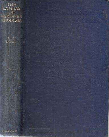 The Lambas of Northern Rhodesia. A Study of Their Customs and Beliefs - Doke, Clement M.