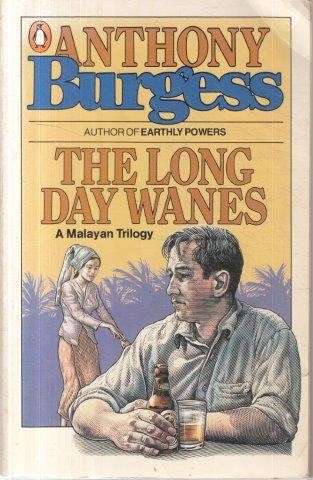 The Long Day Wanes: A Malayan Trilogy - Burgess, Anthony