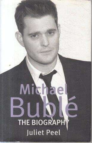 Michael Buble - The Biography - Peel, Juliet
