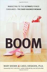 Boom: Marketing To The Ultimate Power Consumer - The Baby-Boomer Woman