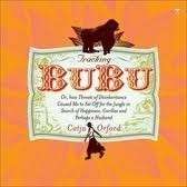 Tracking Bubu: Or, How Threats of Disinheritance Caused Me to Set Off for the Jungle - Orford, Catja