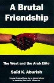 A Brutal Friendship: West And The Arab Elite - Aburish, Said K.