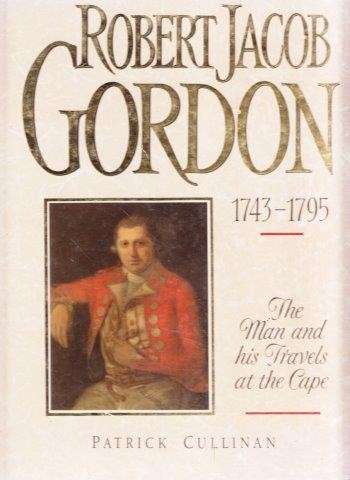 Robert Jacob Gordon 1743-1795 (Hardcover in slipcase) - de Villiers, Dirk & de Villiers, Johanna