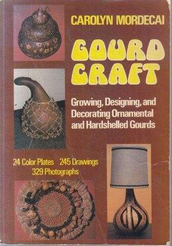 Gourd Craft: Growing, Designing, and Decorating Ornamental and Hardshelled Gourds