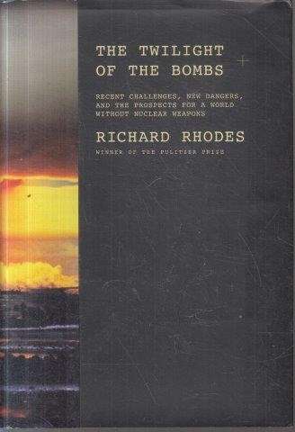 The Twilight Of The Bombs: Recent Challenges, New Dangers, and the Prospects for a World Without Nuc