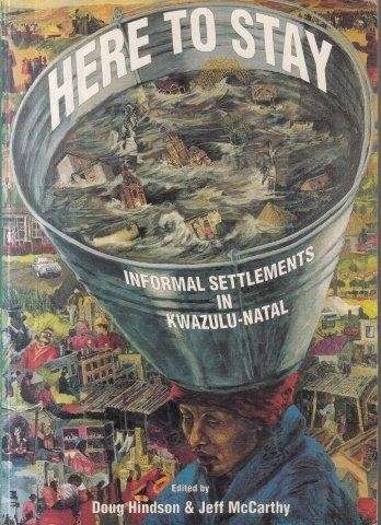 Here To Stay: Informal Settlement In Kwazulu-Natal - Hindson, Doug & McCarthy, Jeff