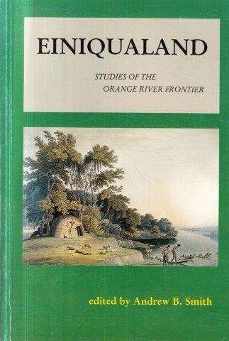 Einiqualand - Studies of the Orange River Frontier - Smith, Andrew B. (ed)
