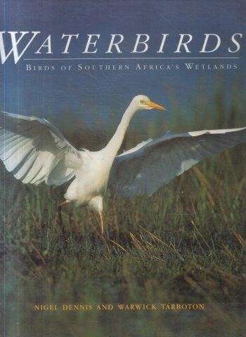 Waterbirds: Birds of Southern Africa's Wetlands - Dennis, Nigel & Tarboton, Warwick