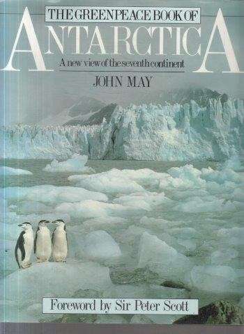 The Greenpeace Book of Antarctica - May, John