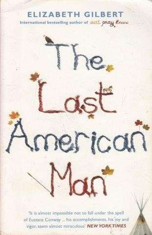 The Last American Man - Gilbert, Elizabeth