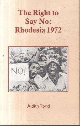 The Right to Say No: Rhodesia 1972 - Todd, Judith