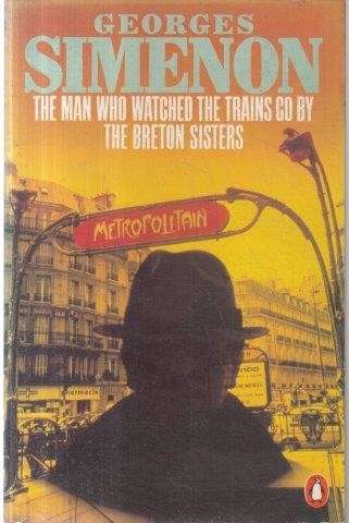 The Man Who Watched The Trains Go By/The Breton Sisters - Simenon, Georges