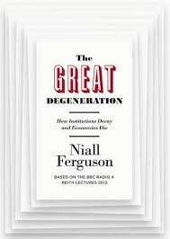The Great Degeneration: How Institutions Decay and Economies Die - Ferguson, Niall
