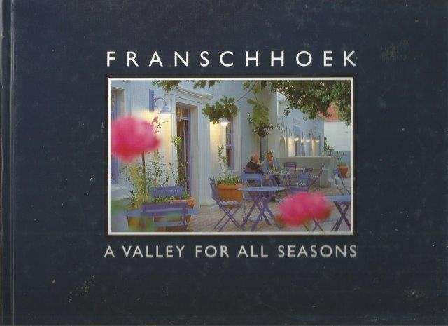 Franschhoek - a Valley for All Seasons (Hardcover) - Browne, Jeremy & Goosen, Colleen