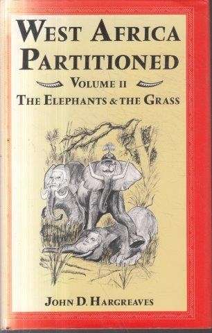 West Africa Partitioned, Vol. 2: The Elephants and the Grass - Hargreaves, John D.