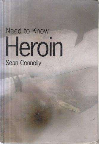 Need To Know Heroin - Connolly, Sean