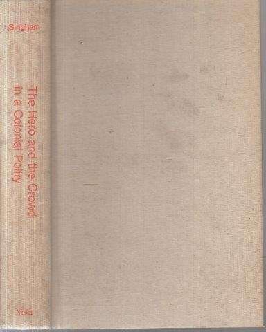 The Hero and the Crowd in a Colonial Polity - Singham, A. W.