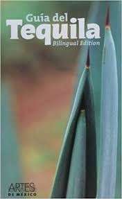 Guia Del Tequila 2007/Guide to Tequila 2007 (Bilingual Edition) - Artes de Mexico