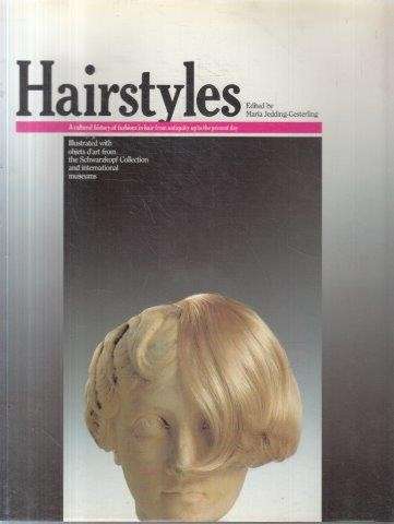 Hairstyles: A Cultural History of Fashions in Hair from Antiquity up to the Present Day