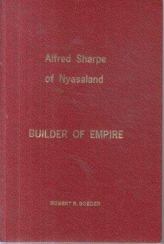 Alfred Sharpe of Nyasaland - Builder of Empire - Boeder, Robert B.