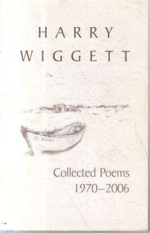 Harry Wiggett - Collected Poems 1970-2006 - Wiggett, Harry