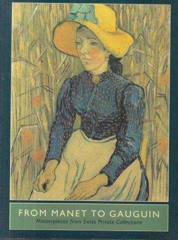 From Manet To Gauguin: Masterpieces From Swiss Private Collections - Kosinski, Dorothy (et al)