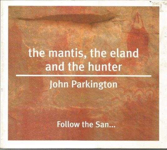 The Mantis, the Eland and the Hunter: Follow the San (Signed) - Parkington, John