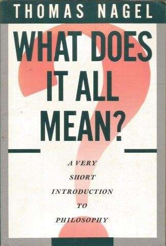 What does it All Mean? A Very Short Introduction to Philosophy - Nagel, Thomas