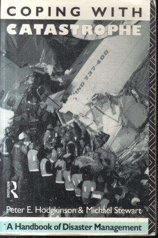 Coping With Catastrophe: A Handbook Of Disaster Management - Hodgkinson, Peter & Stewart, Michael