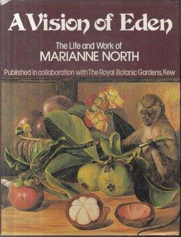 A Vision Of Eden: The Life and Work of Marianne North - North, Marianne