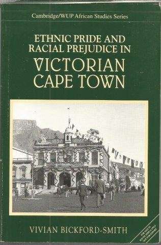 Ethnic Pride and Racial Prejudice in Victorian Cape Town - Bickford-Smith, Vivian