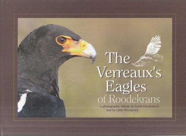 The Verreaux's Eagles of Roodekrans: A Photographic Tribute - Heydenrych, Garth & Woodcock, Libby