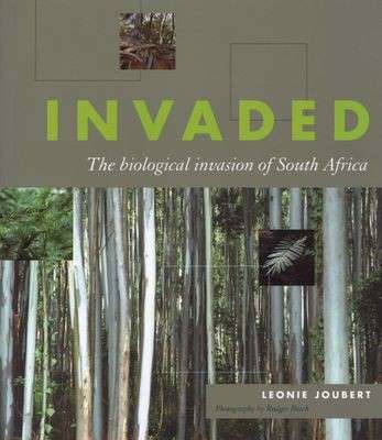 Invaded: The Biological Invasion Of South Africa - Joubert, Leonie