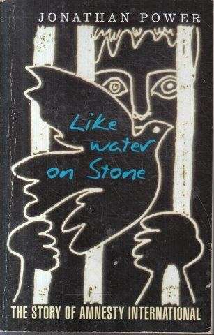 Like Water On Stone: The Story Of Amnesty International - Power, Jonathan